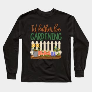 I'd Rather Be Gardening Long Sleeve T-Shirt